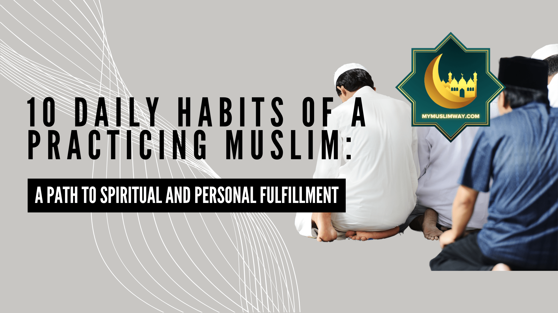 10 Daily Habits of a Practicing Muslim 1 1