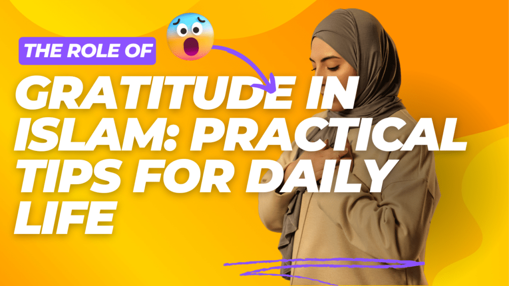 The Role of Gratitude in Islam Practical Tips for Daily Life