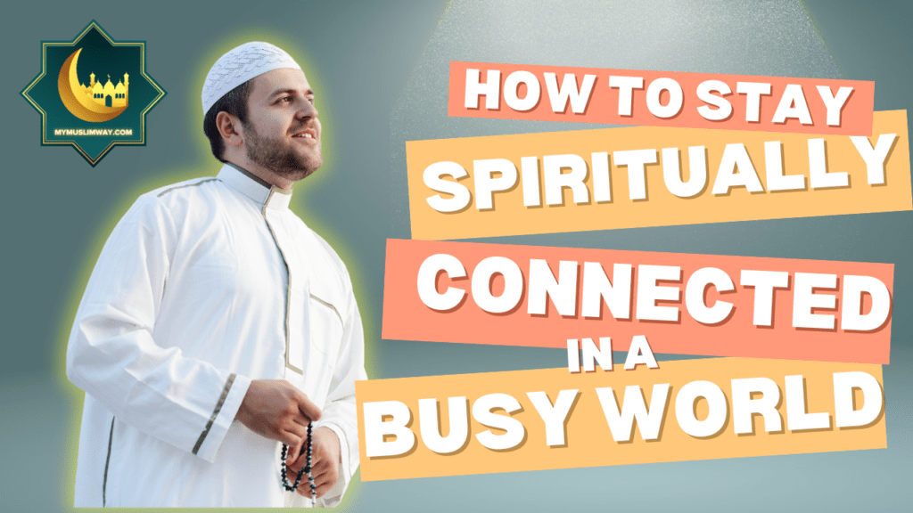 How to Stay Spiritually Connected in a Busy World