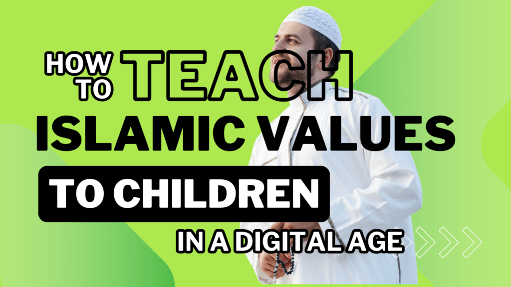 How to Teach Islamic Values to Children in a Digital Age