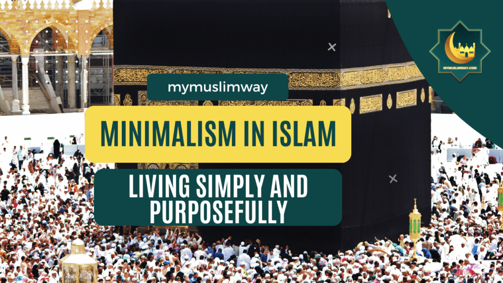 Minimalism in Islam Living Simply and Purposefully